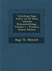 'islendinga Saga Gefin 'ut Af Hinu 'islenska B'okmentafelagi, Volume 1 - Primary Source Edition,1294003313,9781294003311