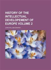 History of the intellectual developement of Europe Volume 2,1151178810,9781151178817