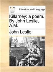 Killarney a poem. By John Leslie, A.M.,1170397794,9781170397794