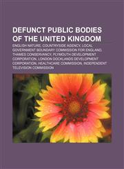 Defunct public bodies of the United Kingdom English Nature, Countryside Agency, Local Government Boundary Commission for England,1156803276,9781156803271