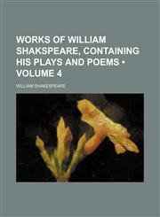 Works of William Shakspeare, Containing His Plays and Poems (Volume 4),115413332X,9781154133325