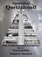 Operation Quetzalcoatl- The Underground Economy and the Narcodollar,0984526722,9780984526727
