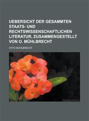 Uebersicht der gesammten staats- und rechtswissenschaftlichen Literatur, zusammengestellt von O. Mühlbrecht,1236920147,9781236920140