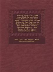 Trial of David Lynn, Jabez Meigs, Elijah Barton, Prince Cain, Nathaniel Lynn, Ansel Meigs, and Adam Pitts, for the Murder of Paul Chadwick, at Malta,,1294682601,9781294682608