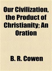 Our Civilization, the Product of Christianity; An Oration,1154503666,9781154503661