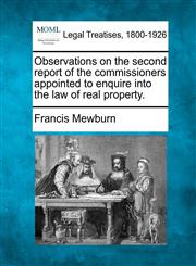 Observations on the second report of the commissioners appointed to enquire into the law of real property.,1240040520,9781240040520