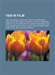 1959 in Film 1959 Film Awards, 1959 Films, North by Northwest, Some Like It Hot, Sampo, Rio Bravo, the Big Fisherman, Room at the T,1150989122,9781150989124