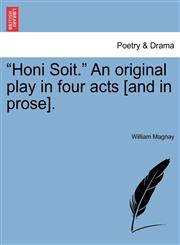 "Honi Soit." An original play in four acts [and in prose].,1241052409,9781241052409