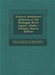 Historic Settlement Patterns in the Nushagak River Region, Alaska - Primary Source Edition,1293546437,9781293546437