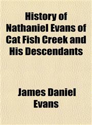 History of Nathaniel Evans of Cat Fish Creek and His Descendants,1152308408,9781152308404