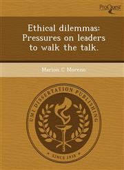 Ethical dilemmas Pressures on leaders to walk the talk.,1249050251,9781249050254