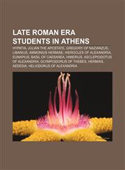 Late Roman era students in Athens Hypatia, Julian the Apostate, Gregory of Nazianzus, Libanius, Ammonius Hermiae, Hierocles of Alexandria,1155708482,9781155708485