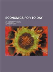 Economics for To-Day; An Elementary View,1150883006,9781150883002