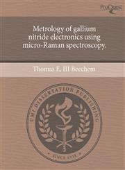 Metrology of gallium nitride electronics using micro-Raman spectroscopy.,124358680X,9781243586803