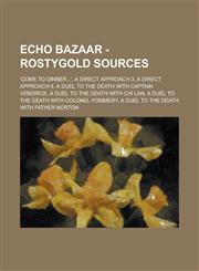 Echo Bazaar - Rostygold Sources 'Come to dinner...', A direct approach 3, A direct approach 4, A duel to the death with Captain Vendrick, A duel to the death with Chi Lan, A duel to the death with Colonel Pommery, A duel to the death with Father Norton,1234700212,9781234700218