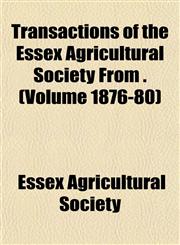 Transactions of the Essex Agricultural Society From . (Volume 1876-80),1153189720,9781153189729
