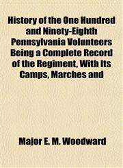 History of the One Hundred and Ninety-Eighth Pennsylvania Volunteers Being a Complete Record of the Regiment, With Its Camps, Marches and,1152952781,9781152952782