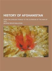 History of Afghanistan; From the Earliest Period to the Outbreak of the War of 1878,1230394400,9781230394404