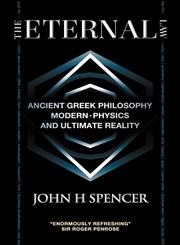 The Eternal Law Ancient Greek Philosophy, Modern Physics, and Ultimate Reality,0986876909,9780986876905