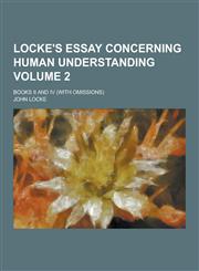 Locke's Essay Concerning Human Understanding; Books II and IV (with Omissions) Volume 2,1230266607,9781230266602