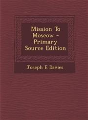 Mission To Moscow - Primary Source Edition,1295818426,9781295818426