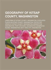 Geography of Kitsap County, Washington Landforms of Kitsap County, Washington, Populated places in Kitsap County, Washington,1233165402,9781233165407