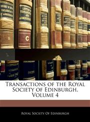 Transactions of the Royal Society of Edinburgh, Volume 4,1145173985,9781145173989