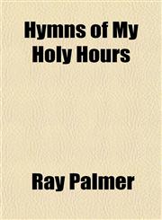 Hymns of My Holy Hours,1151667439,9781151667434