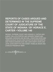 Reports of cases argued and determined in the Supreme Court of Judicature of the State of Indiana | by Horace E. Carter (Volume 140),1150230398,9781150230394