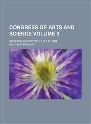 Congress of arts and science; Universal exposition, St. Louis, 1904 Volume 3,123575507X,9781235755071