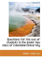 Questions for the use of students in the junior law class of Columbian University,1116391872,9781116391879