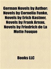 German Novels by Author (Study Guide) Novels by Cornelia Funke, Novels by Erich Kästner, Novels by Frank Arnau,1158057806,9781158057801