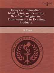 Essays on Innovation Identifying and Selecting New Technologies and Enhancements in Existing Products.,1243750642,9781243750648