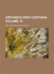 Archaeologia cantiana Volume 15,1153357178,9781153357173
