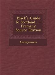 Black's Guide to Scotland... - Primary Source Edition,1293760366,9781293760369