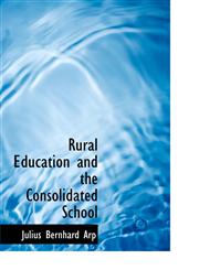 Rural Education and the Consolidated School,1140144839,9781140144830