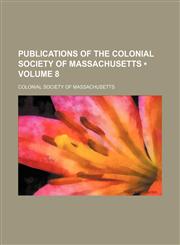 Publications of the Colonial Society of Massachusetts (Volume 8),145895904X,9781458959041