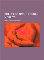 Dolly Loraine, by Susan Morley,1151488518,9781151488510