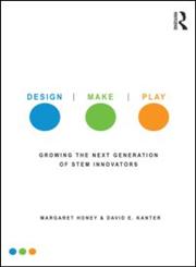 Design, Make, Play Growing the Next Generation of Stem Innovators,041553920X,9780415539203
