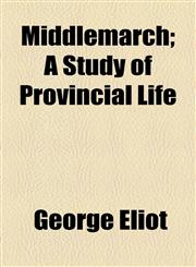 Middlemarch; A Study of Provincial Life,1154996123,9781154996128