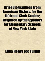 Brief Biographies From American History, for the Fifth and Sixth Grades; Required by the Syllabus for Elementary Schools of New York State,1154642771,9781154642773