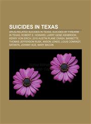 Suicides in Texas Drug-related suicides in Texas, Suicides by firearm in Texas, Robert E. Howard, Larry Gene Ashbrook, Kerry Von Erich,1156686555,9781156686553