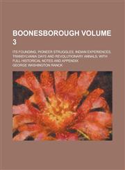 Boonesborough; Its Founding, Pioneer Struggles, Indian Experiences, Transylvania Days and Revolutionary Annals; with Full Historical Notes and Appendix Volume 3,1234190869,9781234190866