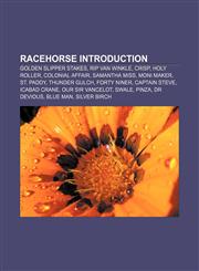 Racehorse Introduction Golden Slipper Stakes, Rip Van Winkle, Crisp, Holy Roller, Colonial Affair, Samantha Miss, Moni Maker, St. Paddy,1157565999,9781157565994