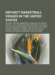Defunct basketball venues in the United States Defunct college basketball venues in the United States,1156816815,9781156816813