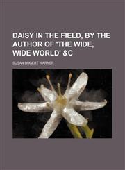 Daisy in the field, by the author of 'The wide, wide world' &c,1150656972,9781150656972