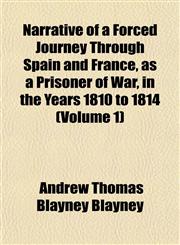 Narrative of a Forced Journey Through Spain and France, as a Prisoner of War, in the Years 1810 to 1814 (Volume 1),1151749419,9781151749413