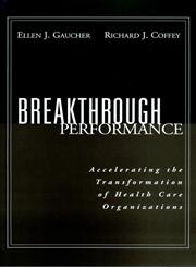 Breakthrough Performance Accelerating the Transformation of Health Care Organizations,0787952311,9780787952310