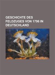 Geschichte Des Feldzuges Von 1796 in Deutschland,1153436485,9781153436489