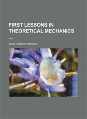 First lessons in theoretical mechanics,115021693X,9781150216930